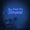 You Cant Fix Stupid Neon Sign
